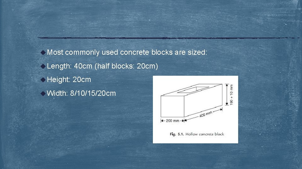 u Most commonly used concrete blocks are sized: u Length: 40 cm (half blocks: