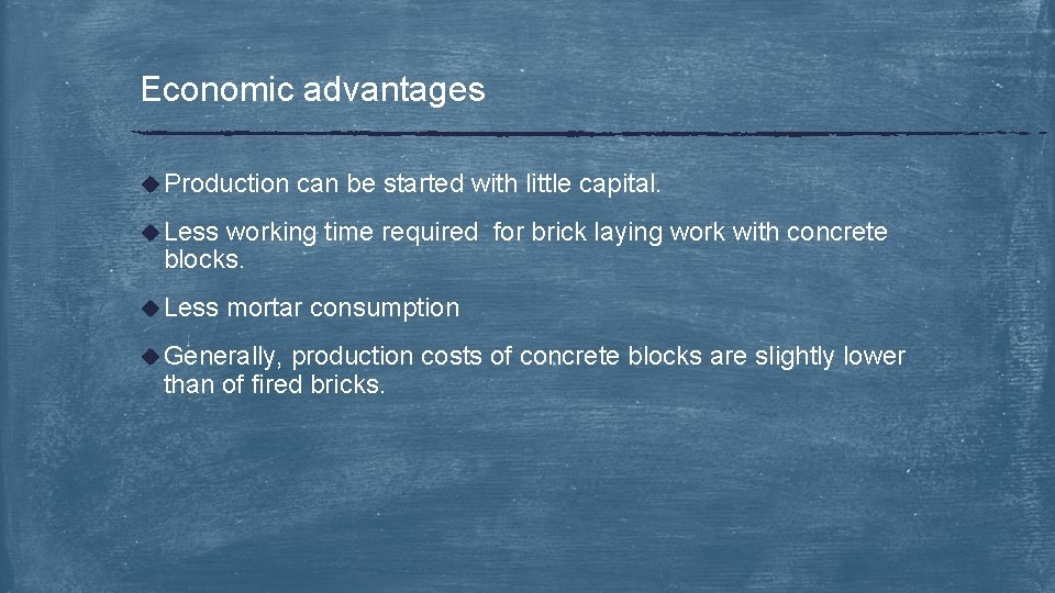 Economic advantages u Production can be started with little capital. u Less working time