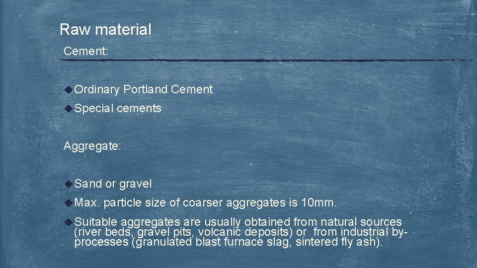 Raw material Cement: u Ordinary u Special Portland Cement cements Aggregate: u Sand or