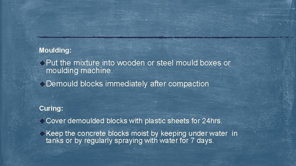 Moulding: u. Put the mixture into wooden or steel mould boxes or moulding machine.