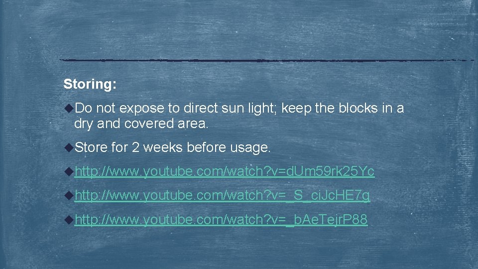 Storing: u. Do not expose to direct sun light; keep the blocks in a