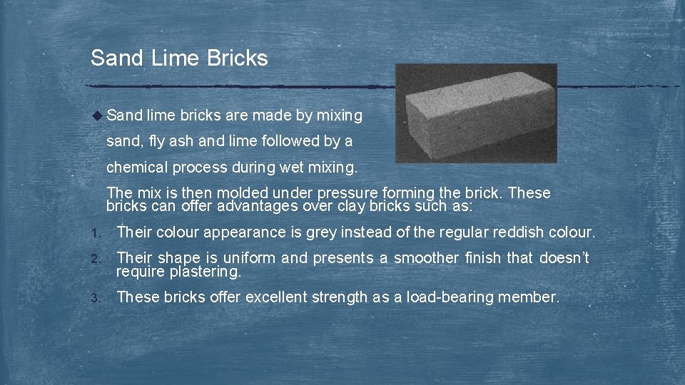 Sand Lime Bricks u Sand lime bricks are made by mixing sand, fly ash