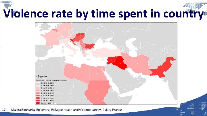 Violence rate by time spent in country 17 Malika Bouhenia, Epicentre, Refugee health and