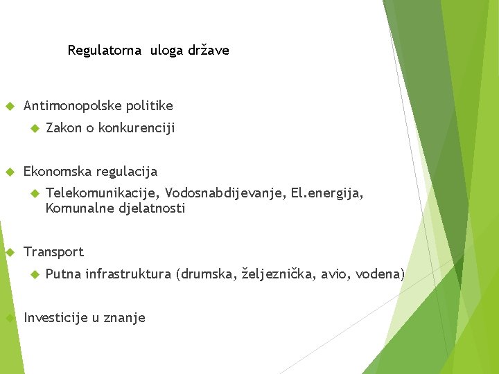 Regulatorna uloga države Antimonopolske politike Ekonomska regulacija Telekomunikacije, Vodosnabdijevanje, El. energija, Komunalne djelatnosti Transport