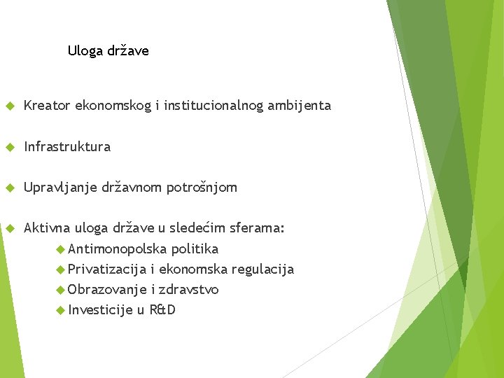 Uloga države Kreator ekonomskog i institucionalnog ambijenta Infrastruktura Upravljanje državnom potrošnjom Aktivna uloga države