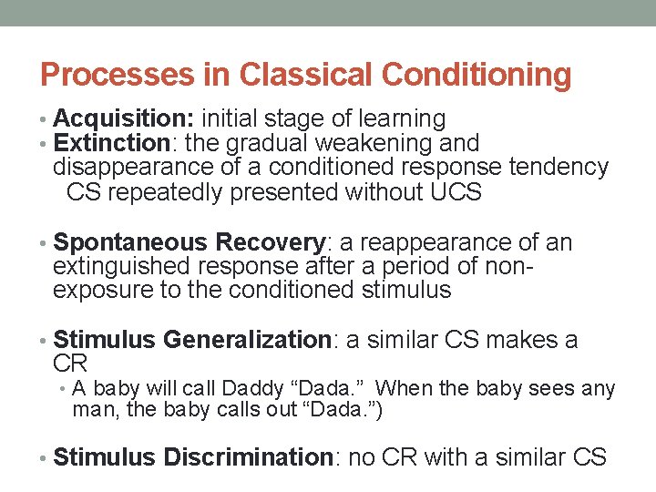Processes in Classical Conditioning • Acquisition: initial stage of learning • Extinction: the gradual Processes in Classical Conditioning • Acquisition: initial stage of learning • Extinction: the gradual