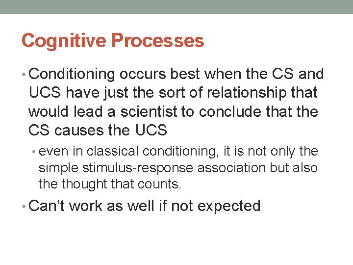 Cognitive Processes • Conditioning occurs best when the CS and UCS have just the Cognitive Processes • Conditioning occurs best when the CS and UCS have just the