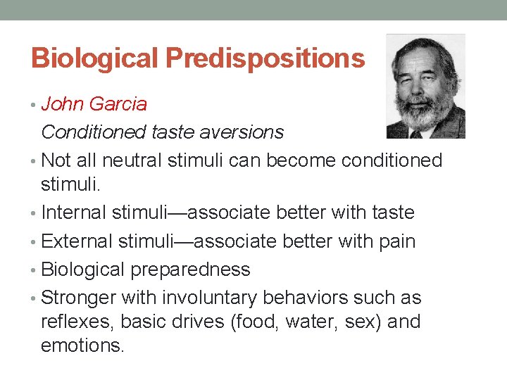 Biological Predispositions • John Garcia Conditioned taste aversions • Not all neutral stimuli can Biological Predispositions • John Garcia Conditioned taste aversions • Not all neutral stimuli can