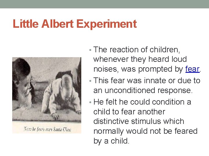 Little Albert Experiment • The reaction of children, whenever they heard loud noises, was Little Albert Experiment • The reaction of children, whenever they heard loud noises, was