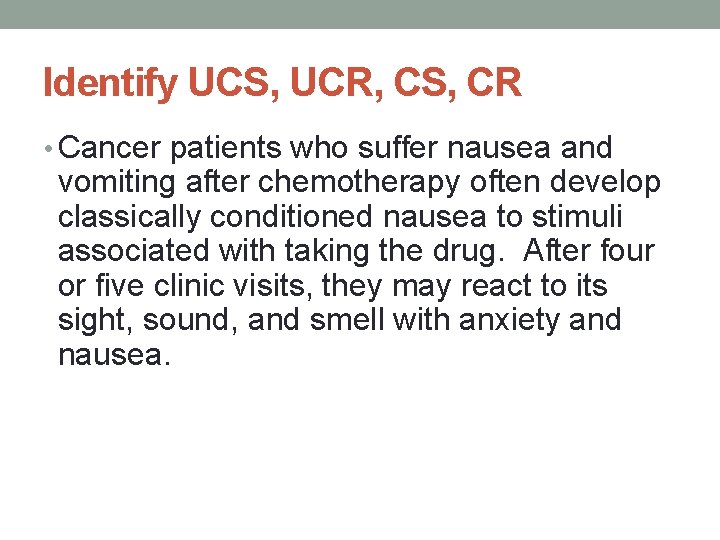 Identify UCS, UCR, CS, CR • Cancer patients who suffer nausea and vomiting after Identify UCS, UCR, CS, CR • Cancer patients who suffer nausea and vomiting after