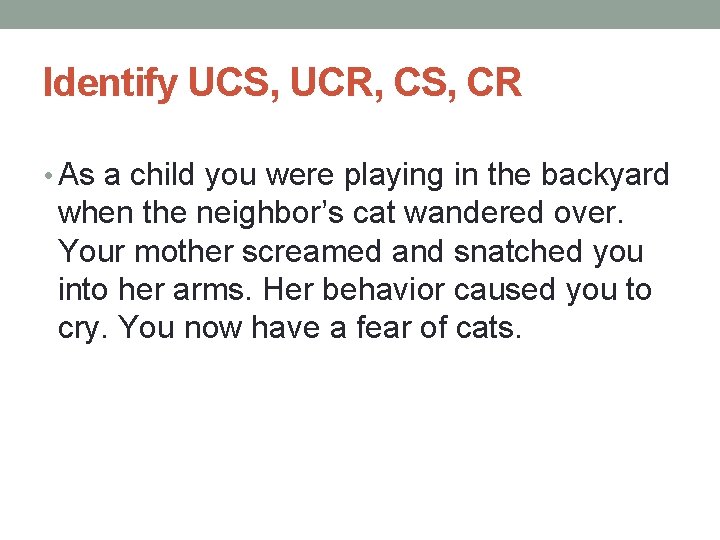 Identify UCS, UCR, CS, CR • As a child you were playing in the Identify UCS, UCR, CS, CR • As a child you were playing in the