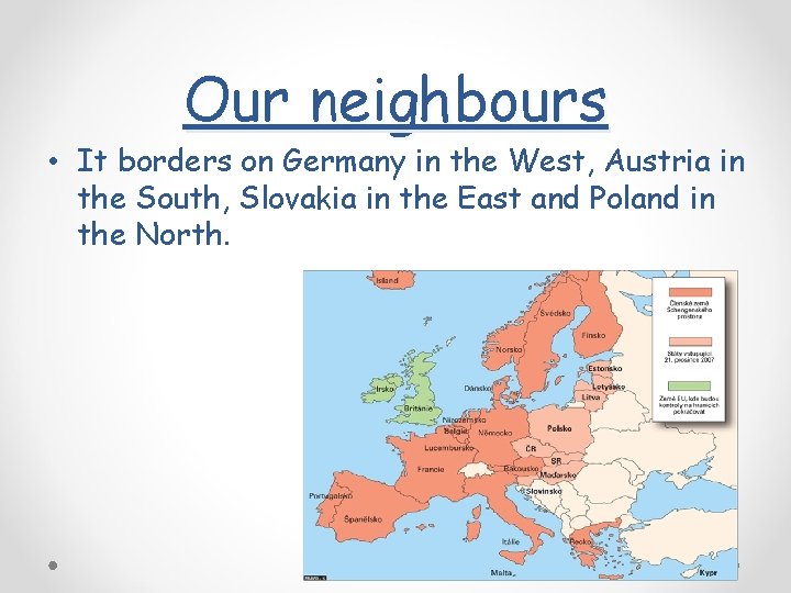 Our neighbours • It borders on Germany in the West, Austria in the South,