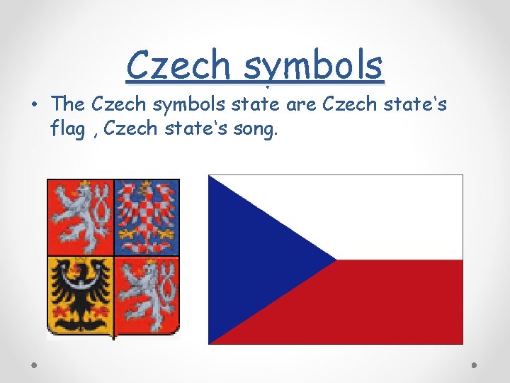 Czech symbols • The Czech symbols state are Czech state‘s flag , Czech state‘s