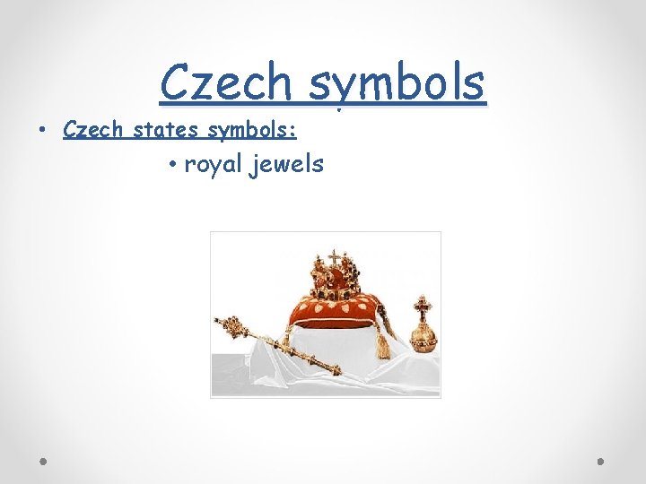 Czech symbols • Czech states symbols: • royal jewels 