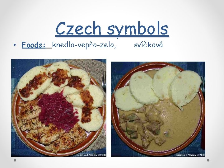 Czech symbols • Foods: knedlo-vepřo-zelo, svíčková 