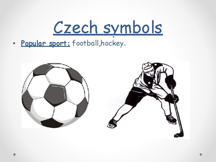 Czech symbols • Popular sport: football, hockey. 