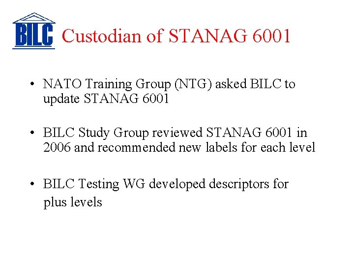 Custodian of STANAG 6001 • NATO Training Group (NTG) asked BILC to update STANAG
