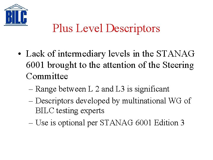 Plus Level Descriptors • Lack of intermediary levels in the STANAG 6001 brought to