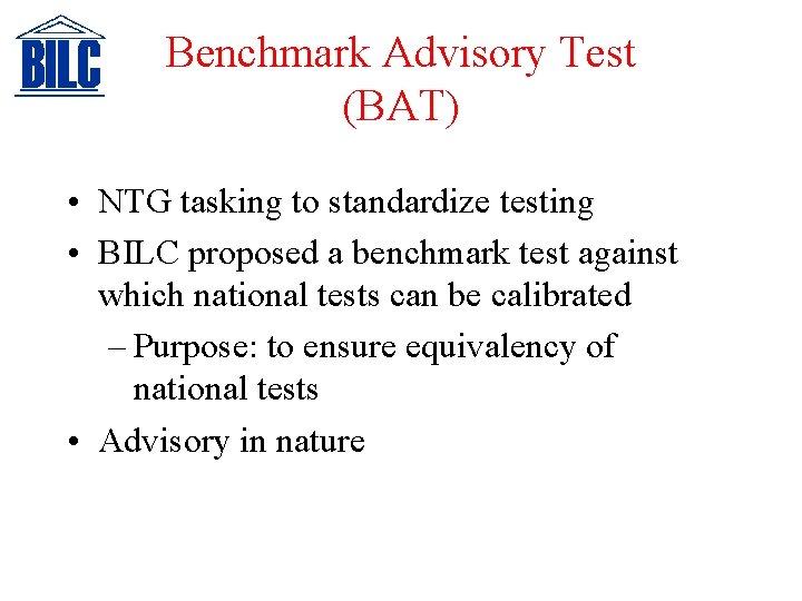 Benchmark Advisory Test (BAT) • NTG tasking to standardize testing • BILC proposed a