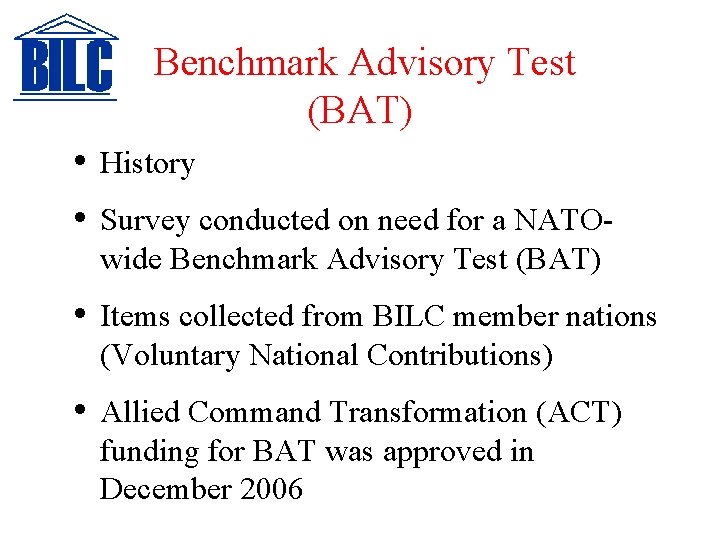 Benchmark Advisory Test (BAT) • • History • Items collected from BILC member nations