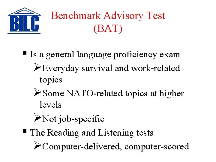 Benchmark Advisory Test (BAT) § Is a general language proficiency exam ØEveryday survival and