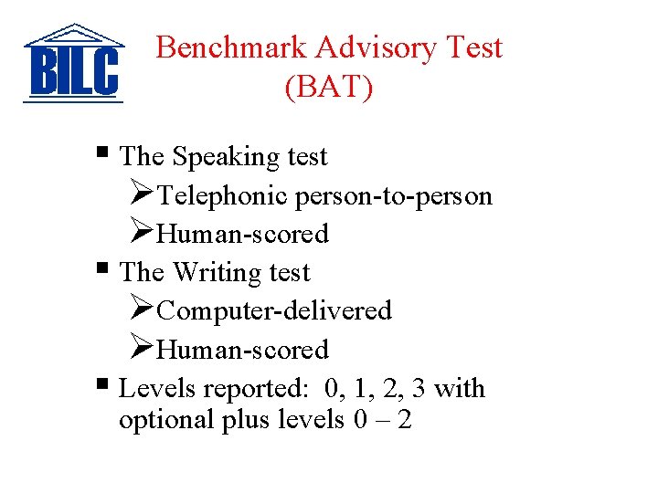 Benchmark Advisory Test (BAT) § The Speaking test ØTelephonic person-to-person ØHuman-scored § The Writing