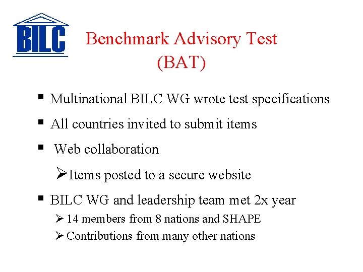 Benchmark Advisory Test (BAT) § § § Multinational BILC WG wrote test specifications All