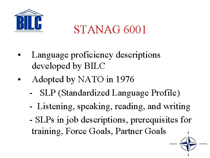 STANAG 6001 • Language proficiency descriptions developed by BILC • Adopted by NATO in