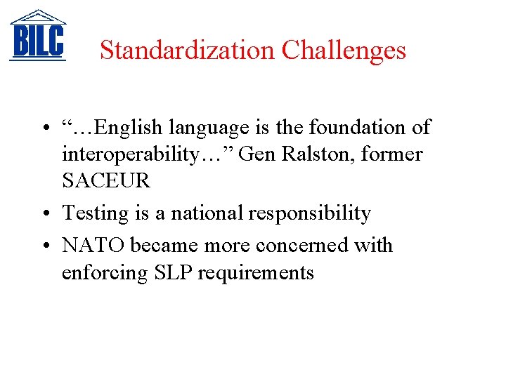 Standardization Challenges • “…English language is the foundation of interoperability…” Gen Ralston, former SACEUR