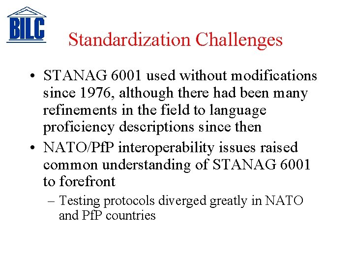 Standardization Challenges • STANAG 6001 used without modifications since 1976, although there had been