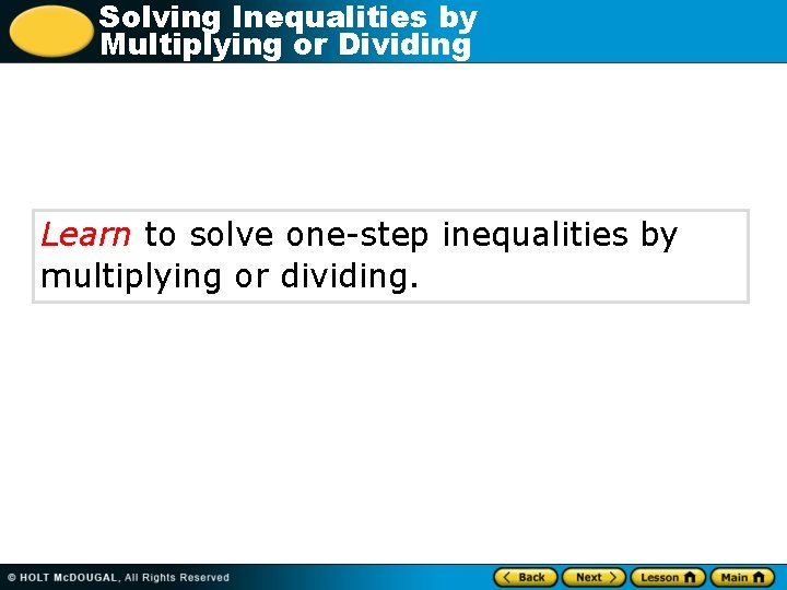 Solving Inequalities by Multiplying or Dividing Learn to solve one-step inequalities by multiplying or
