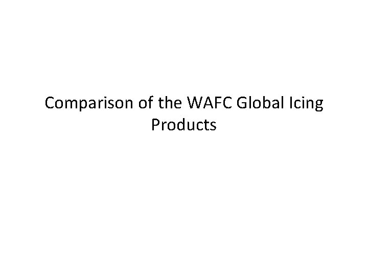 Comparison of the WAFC Global Icing Products 