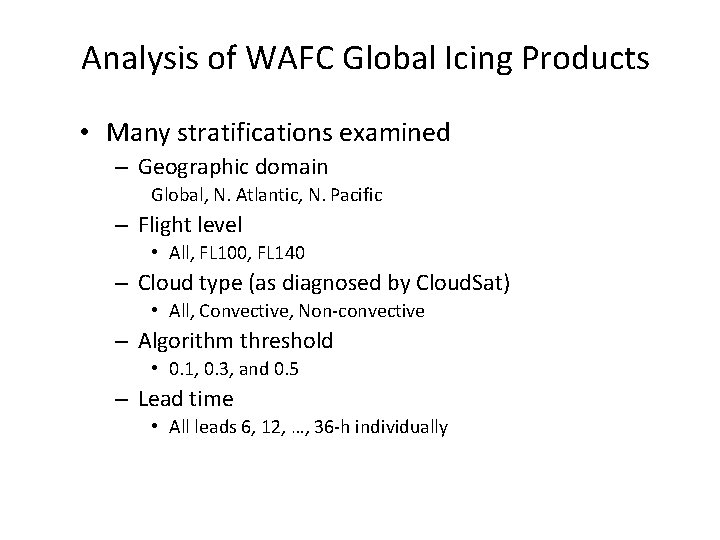 Analysis of WAFC Global Icing Products • Many stratifications examined – Geographic domain Global,