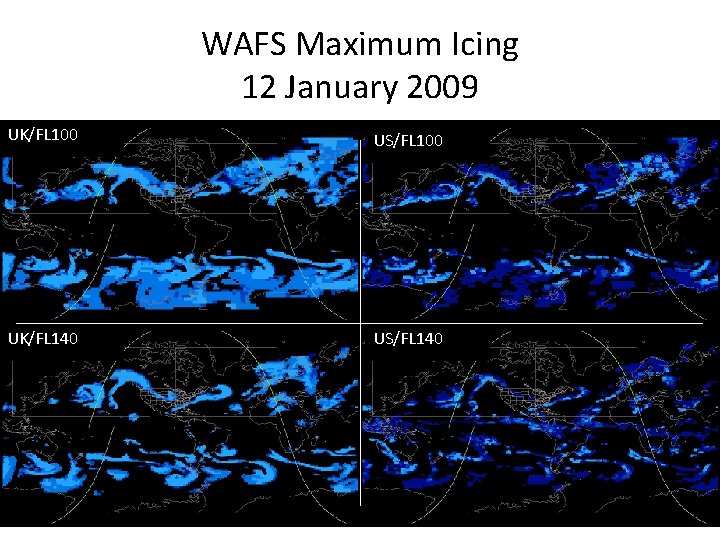 WAFS Maximum Icing 12 January 2009 UK/FL 100 US/FL 100 UK/FL 140 US/FL 140