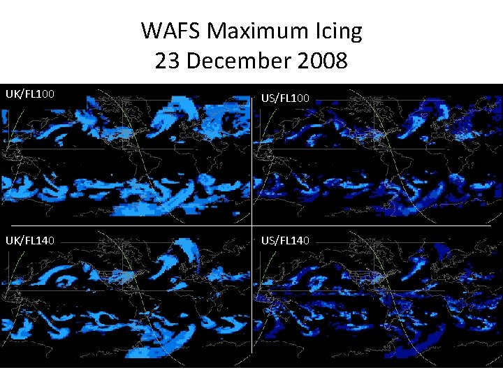 WAFS Maximum Icing 23 December 2008 UK/FL 100 US/FL 100 UK/FL 140 US/FL 140