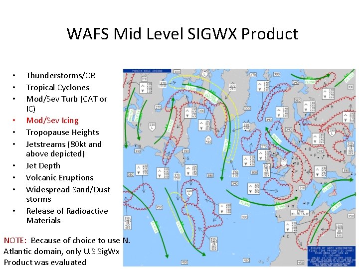 WAFS Mid Level SIGWX Product • • • Thunderstorms/CB Tropical Cyclones Mod/Sev Turb (CAT