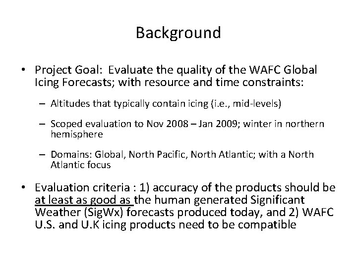 Background • Project Goal: Evaluate the quality of the WAFC Global Icing Forecasts; with