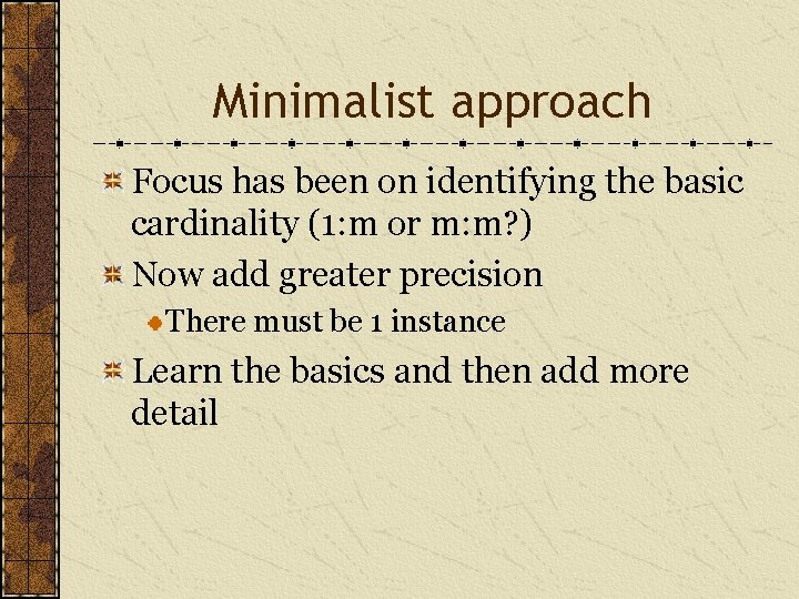 Minimalist approach Focus has been on identifying the basic cardinality (1: m or m: