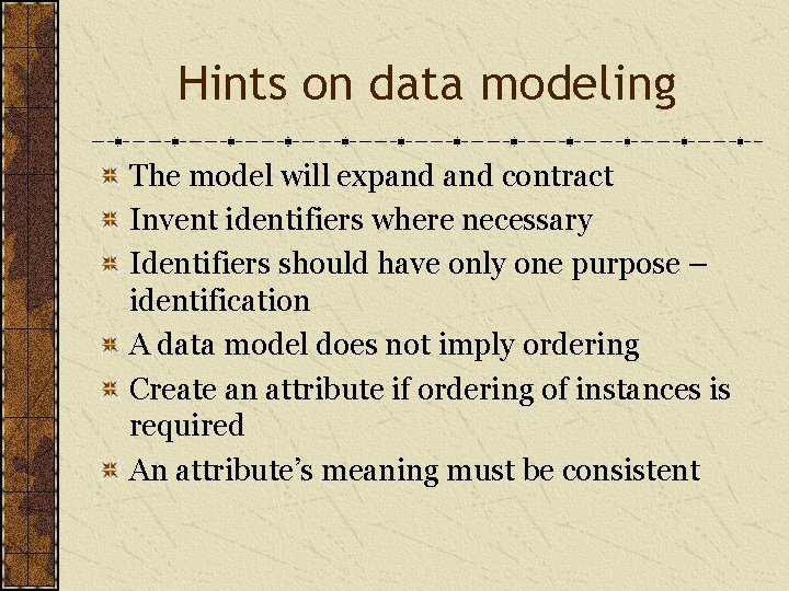 Hints on data modeling The model will expand contract Invent identifiers where necessary Identifiers