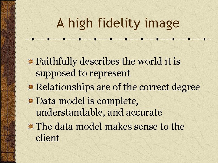 A high fidelity image Faithfully describes the world it is supposed to represent Relationships