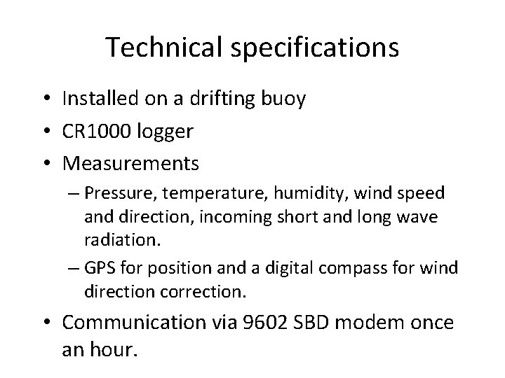 Technical specifications • Installed on a drifting buoy • CR 1000 logger • Measurements