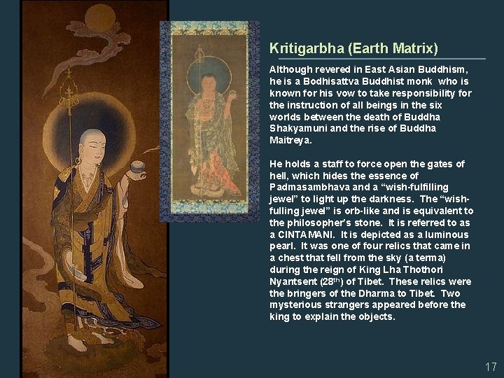 Kritigarbha (Earth Matrix) Although revered in East Asian Buddhism, he is a Bodhisattva Buddhist