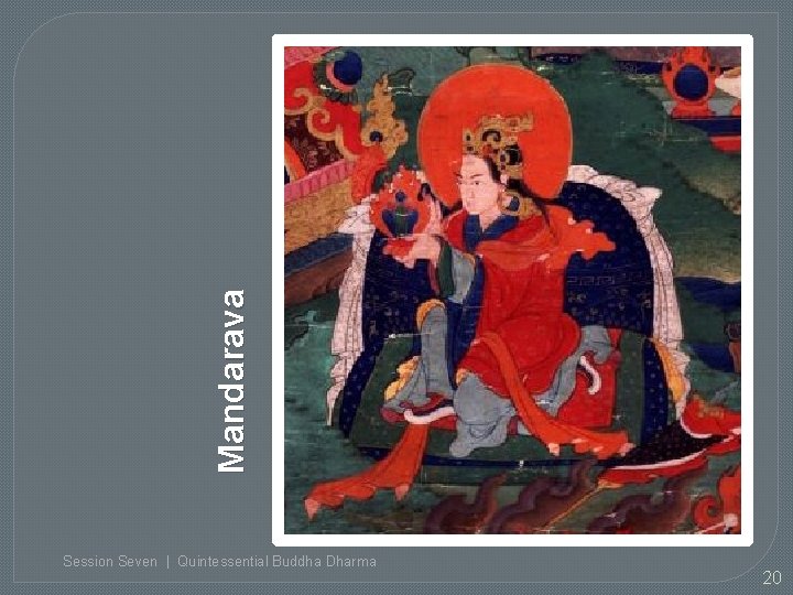 Mandarava Session Seven | Quintessential Buddha Dharma 20 
