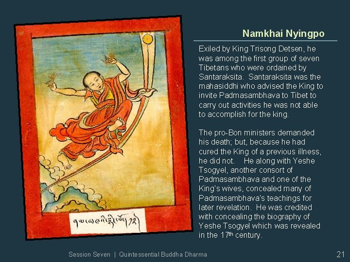 Namkhai Nyingpo Exiled by King Trisong Detsen, he was among the first group of