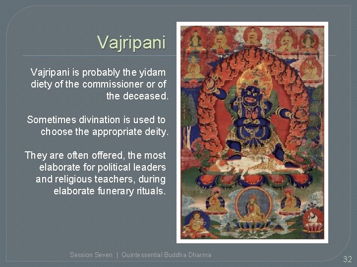 Vajripani is probably the yidam diety of the commissioner or of the deceased. Sometimes