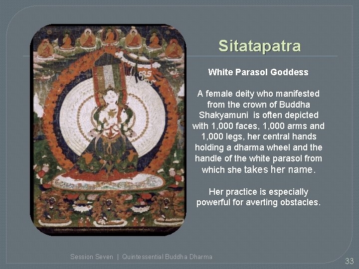 Sitatapatra White Parasol Goddess A female deity who manifested from the crown of Buddha