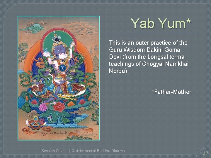 Yab Yum* This is an outer practice of the Guru Wisdom Dakini Goma Devi