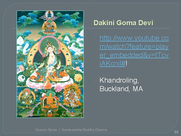 Dakini Goma Devi http: //www. youtube. co m/watch? feature=play er_embedded&v=t. Tcv i. AKcni. I#!