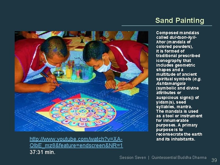 Sand Painting http: //www. youtube. com/watch? v=XAQlb. E_mz 8&feature=endscreen&NR=1 37: 31 min. Composed mandalas