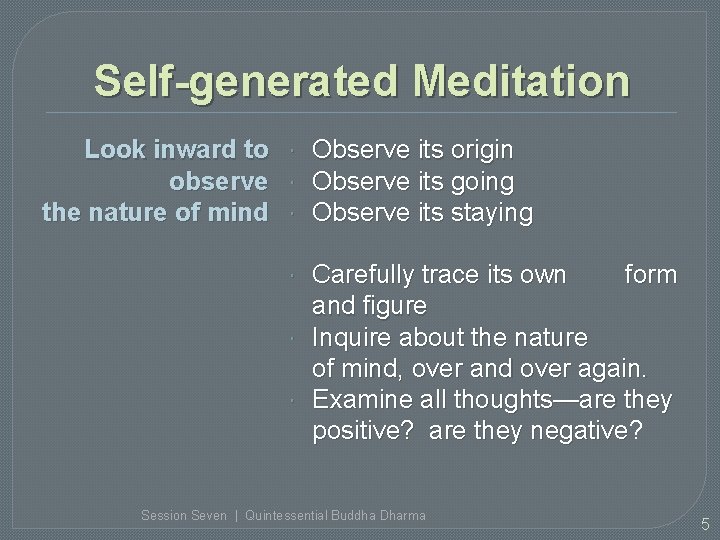 Self-generated Meditation Look inward to observe the nature of mind Observe its origin Observe